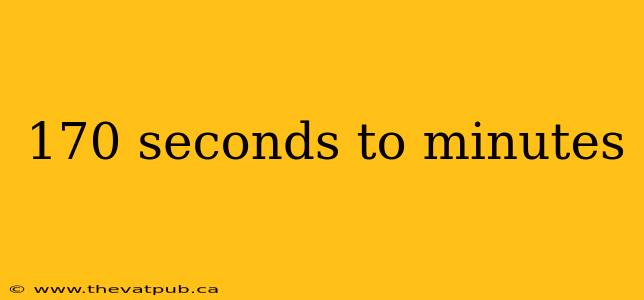 170 seconds to minutes