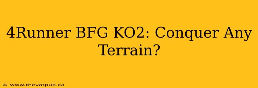 4Runner BFG KO2: Conquer Any Terrain?