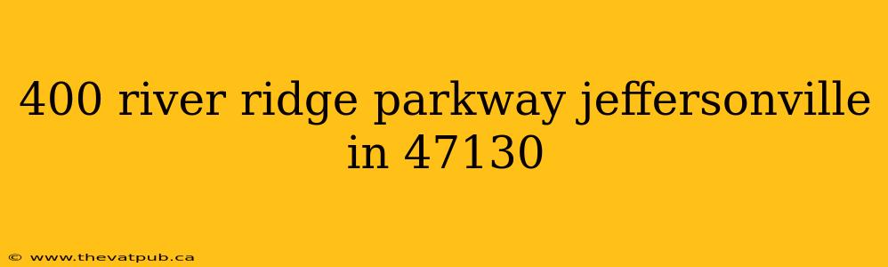 400 river ridge parkway jeffersonville in 47130