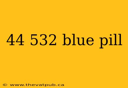 44 532 blue pill