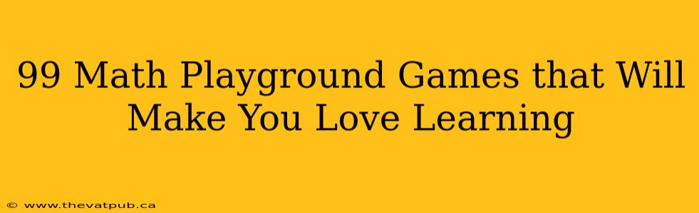 99 Math Playground Games that Will Make You Love Learning