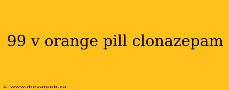 99 v orange pill clonazepam