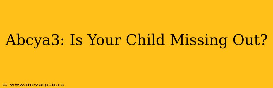 Abcya3: Is Your Child Missing Out?