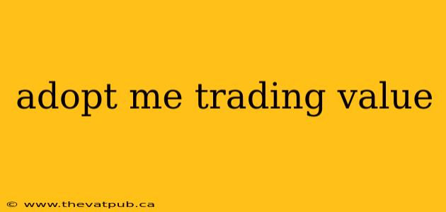 adopt me trading value