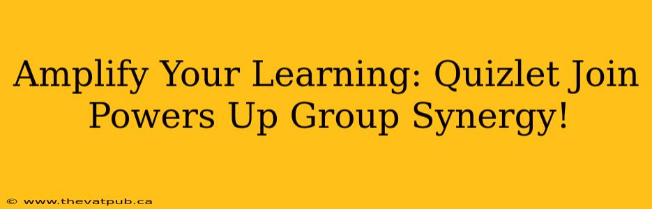 Amplify Your Learning: Quizlet Join Powers Up Group Synergy!