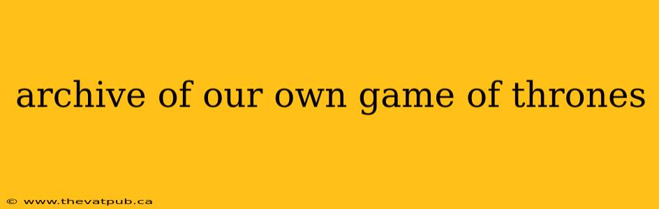 archive of our own game of thrones