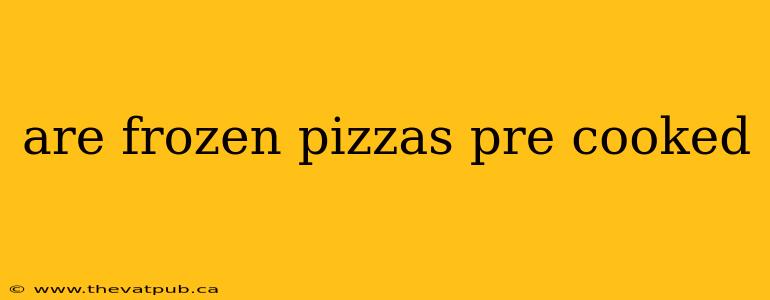 are frozen pizzas pre cooked