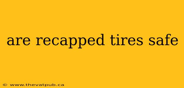 are recapped tires safe