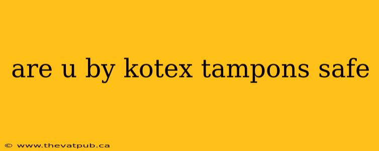 are u by kotex tampons safe