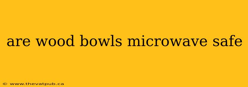 are wood bowls microwave safe