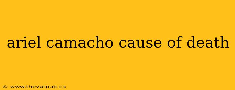 ariel camacho cause of death