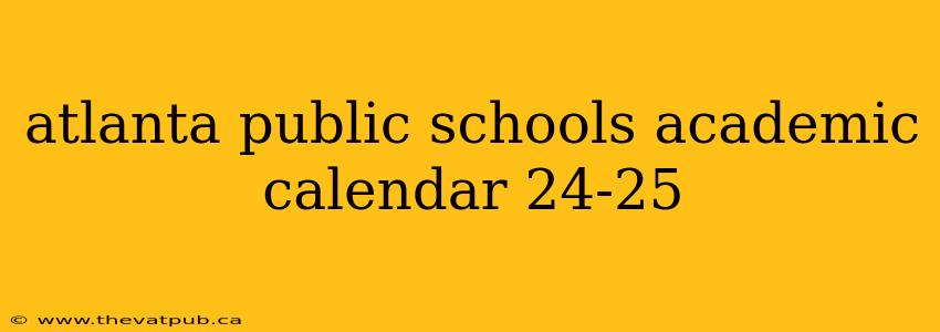 atlanta public schools academic calendar 24-25