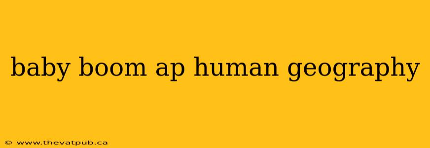 baby boom ap human geography