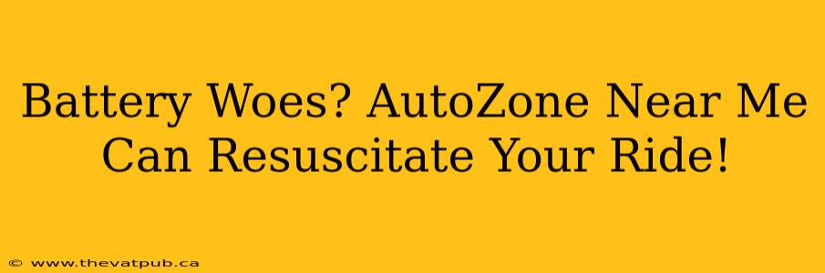Battery Woes? AutoZone Near Me Can Resuscitate Your Ride!
