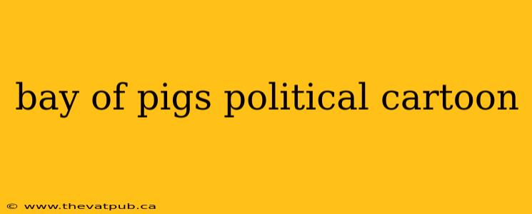 bay of pigs political cartoon