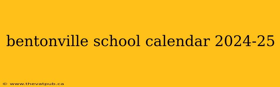 bentonville school calendar 2024-25