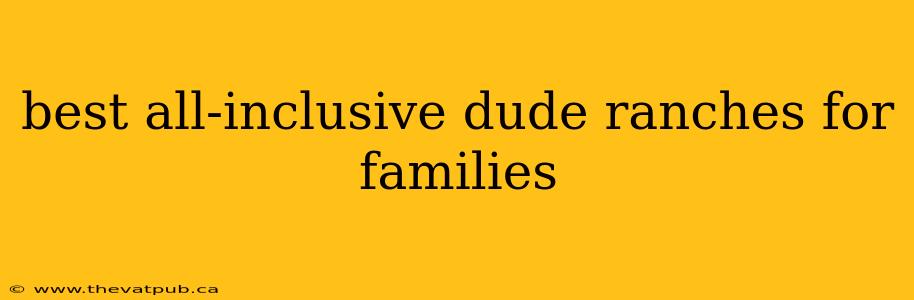 best all-inclusive dude ranches for families