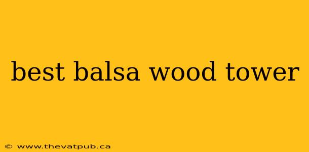 best balsa wood tower