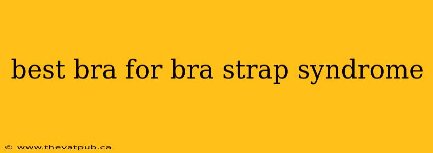 best bra for bra strap syndrome