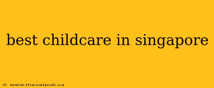 best childcare in singapore