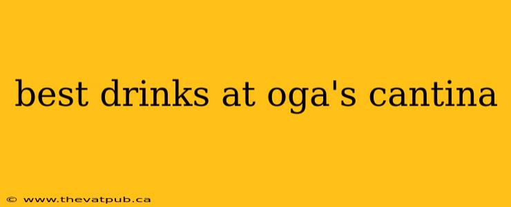 best drinks at oga's cantina