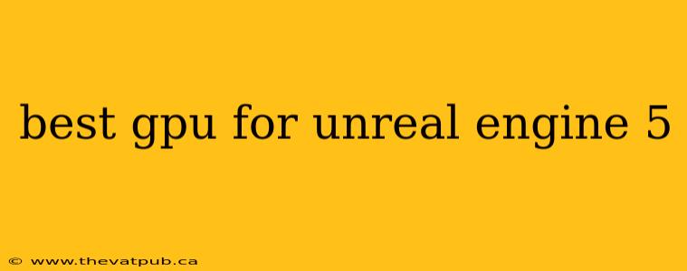 best gpu for unreal engine 5