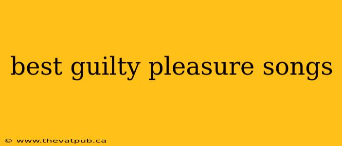 best guilty pleasure songs