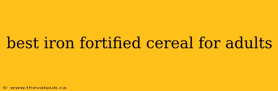 best iron fortified cereal for adults
