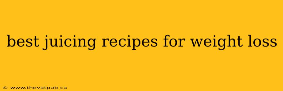 best juicing recipes for weight loss