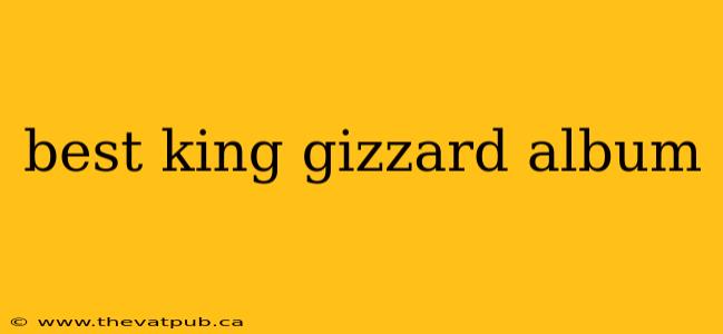 best king gizzard album