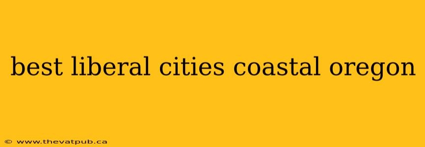 best liberal cities coastal oregon