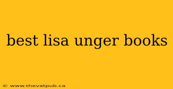 best lisa unger books