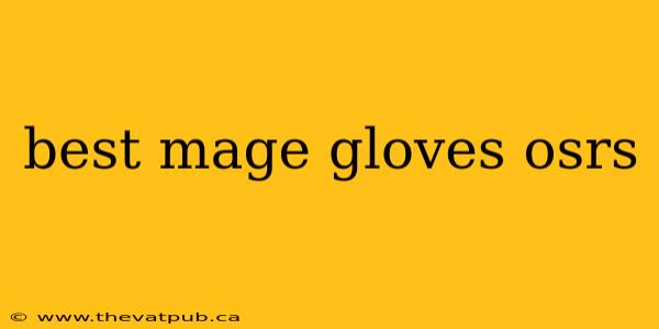 best mage gloves osrs