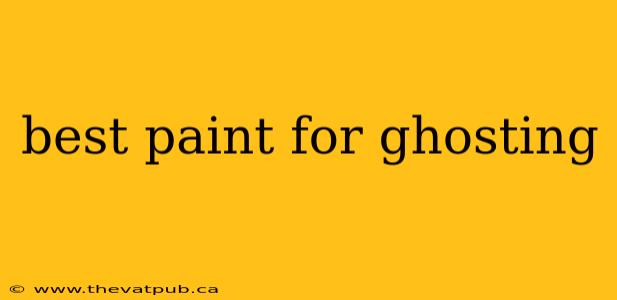 best paint for ghosting