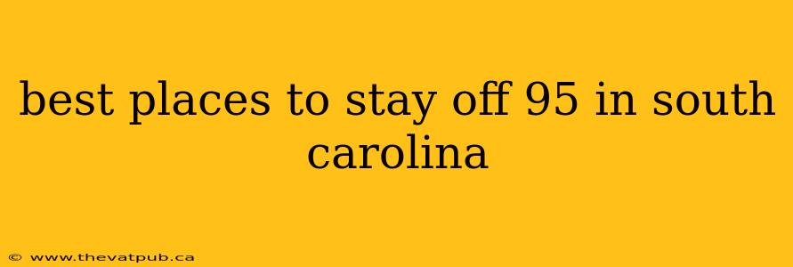 best places to stay off 95 in south carolina