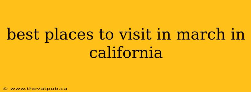 best places to visit in march in california