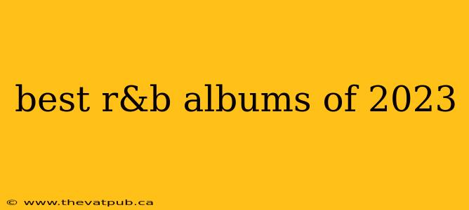 best r&b albums of 2023