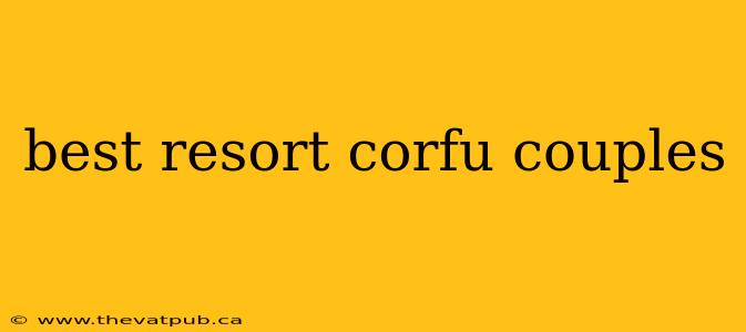 best resort corfu couples