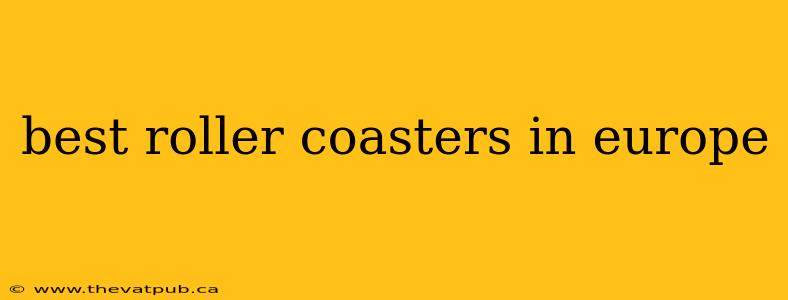 best roller coasters in europe