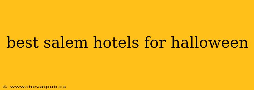 best salem hotels for halloween