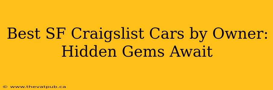 Best SF Craigslist Cars by Owner: Hidden Gems Await