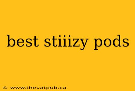 best stiiizy pods