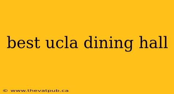 best ucla dining hall