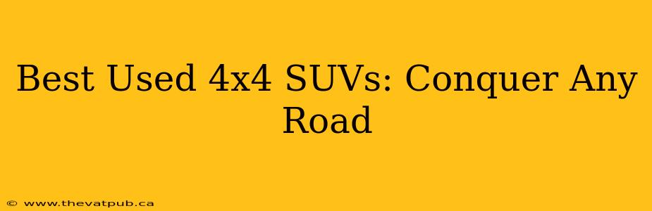 Best Used 4x4 SUVs: Conquer Any Road