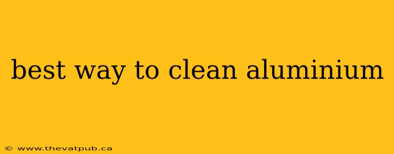 best way to clean aluminium