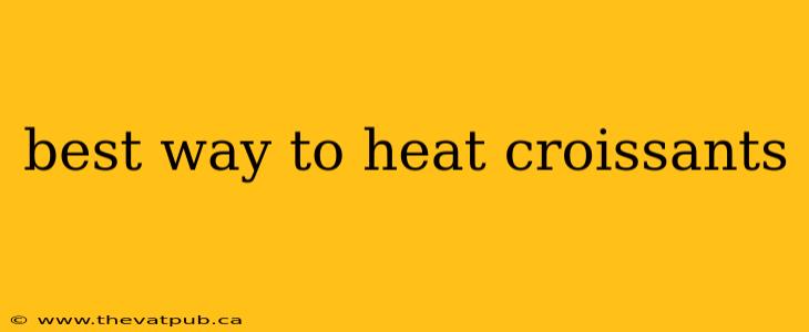 best way to heat croissants