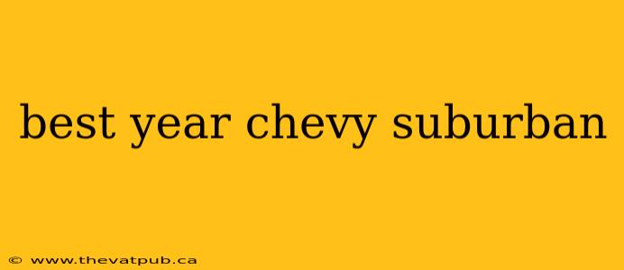 best year chevy suburban