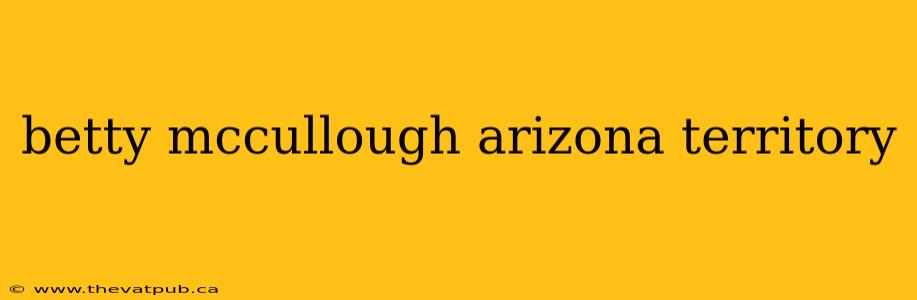 betty mccullough arizona territory
