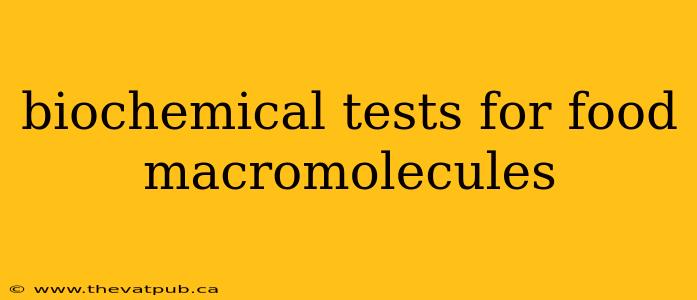 biochemical tests for food macromolecules