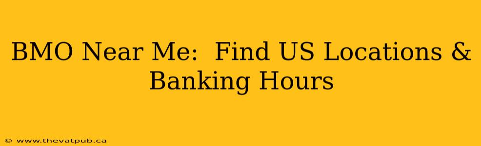 BMO Near Me:  Find US Locations & Banking Hours